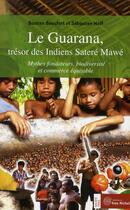 Couverture du livre « Le Guarana ; trésor des indiens Satere Mawe » de Bastien Beaufort et Sebastien Wolf aux éditions Yves Michel
