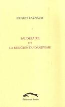 Couverture du livre « Baudelaire et la religion du dandysme » de Ernest Raynaud aux éditions Editions Du Sandre