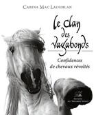 Couverture du livre « Le clan des vagabonds ; confidences de chevaux révoltés » de Carina Mac Laughlan aux éditions L'escargot Savant