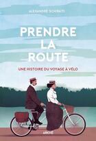 Couverture du livre « Prendre la route : une histoire du voyage à vélo » de Alexandre Schiratti aux éditions Arkhe
