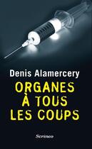 Couverture du livre « Organes à tous les coups » de Denis Alamercery aux éditions Scrineo