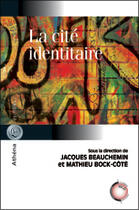 Couverture du livre « La cite identitaire » de Jacques Beauchemin aux éditions Athena Canada