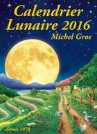 Couverture du livre « Calendrier lunaire (édition 2016) » de Michel Gros aux éditions Calendrier Lunaire