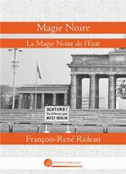 Couverture du livre « Magie noire - la magie noire de l'etat » de Rideau Francois-Rene aux éditions John Galt