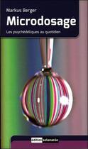 Couverture du livre « Microdosage ; les psychédéliques au quotidien » de Markus Berger aux éditions Solanacee