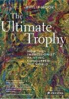 Couverture du livre « The ultimate trophy how the impressionist painting conquered the world (paperback) » de Philip Hook aux éditions Prestel