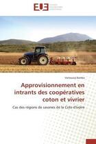 Couverture du livre « Approvisionnement en intrants des cooperatives coton et vivrier - cas des regions de savanes de la c » de Bamba Vamoussa aux éditions Editions Universitaires Europeennes