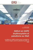 Couverture du livre « Déficit en G6PD érythrocytaire et paludisme au Mali : Le déficit en G6PD erythrocytaire protege les enfants Dogon contre le paludisme grave au Mali » de Karim Traoré et Guindo Aldiouma aux éditions Editions Universitaires Europeennes