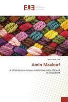 Couverture du livre « Amin Maalouf : La Littérature comme médiation entre l'Orient et l'Occident » de Dias aux éditions Editions Universitaires Europeennes