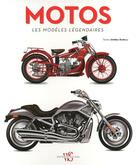 Couverture du livre « Motos ; les modèles légendaires » de Andrea Rapelli aux éditions White Star