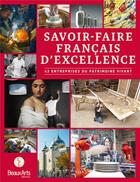 Couverture du livre « Savoir-faire français d'excellence ; 43 entreprises du patrimoine vivant » de  aux éditions Beaux Arts Editions