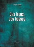 Couverture du livre « Des trous, des bosses » de Francois Tihar aux éditions Verone