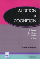 Couverture du livre « Audition et cognition : échanges en réadaptation » de S. Samson et B. Tillmann et C. Jourdan et V. Brun aux éditions Sauramps Medical