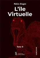 Couverture du livre « L ile virtuelle tome ii » de Maitre Dragon aux éditions Sydney Laurent