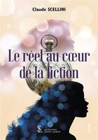 Couverture du livre « Le reel au coeur de la fiction » de Claude Scellini aux éditions Sydney Laurent