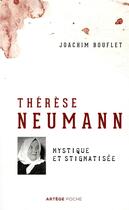 Couverture du livre « Thérèse Neumann ; mystique et stigmatisée » de Joachim Bouflet aux éditions Artege
