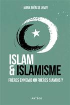 Couverture du livre « Islam et islamisme : frères ennemis ou frères siamois ? » de Marie-Therese Urvoy aux éditions Artege
