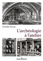 Couverture du livre « L'archéologie à l'atelier » de Clotilde Proust aux éditions Hermann