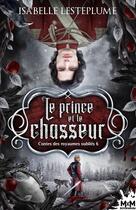 Couverture du livre « Contes des royaumes oubliés Tome 6 : Le prince et le chasseur » de Isabelle Lesteplume aux éditions Mxm Bookmark