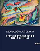 Couverture du livre « RECOPILATORIO DE LA OBRA CRÍTICA » de Leopoldo Alas Clarin aux éditions Culturea