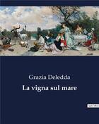 Couverture du livre « La vigna sul mare » de Grazia Deledda aux éditions Culturea