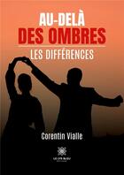 Couverture du livre « Au-delà des ombres : Les différences » de Corentin Vialle aux éditions Le Lys Bleu