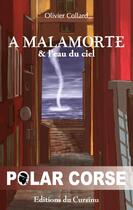 Couverture du livre « A MALAMORTE : A MALAMORTE & L'EAU DU CIEL » de Olivier Collard aux éditions Editions Du Cursinu