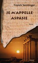Couverture du livre « Je m'appelle Aspasie » de Franck Senninger aux éditions Anfortas