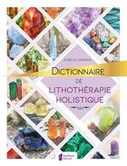 Couverture du livre « Dictionnaire de lithothérapie holistique » de Aurelia Mariani aux éditions Amethyste