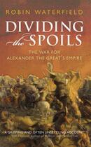 Couverture du livre « Dividing the Spoils: The War for Alexander the Great's Empire » de Robin Waterfield aux éditions Oup Oxford