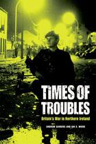 Couverture du livre « Times of Troubles: Britain's War in Northern Ireland » de Wood Ian S aux éditions Edinburgh University Press