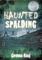 Couverture du livre « Haunted Spalding » de King Gemma aux éditions History Press Digital