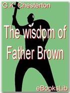Couverture du livre « The Wisdom of Father Brown » de G.K. Chesterton aux éditions Ebookslib