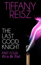 Couverture du livre « The Last Good Knight Part IV: Fit to Be Tied (Mills & Boon Spice) (The » de Tiffany Reisz aux éditions Mills & Boon Series