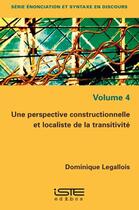Couverture du livre « Une perspective constructionnelle et localiste de la transitivité » de Dominique Legallois aux éditions Iste