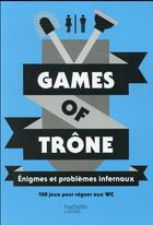 Couverture du livre « Games of trône ; énigmes et problèmes infernaux » de Muriele Bozec-Pearce aux éditions Hachette Pratique