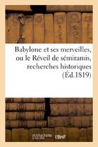 Couverture du livre « Babylone et ses merveilles, ou le reveil de semiramis, recherches historiques sur la splendeur - et » de Cab aux éditions Hachette Bnf