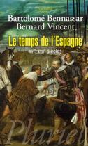 Couverture du livre « Le temps de l'Espagne XVI-XVII siècles » de Bartolome Bennassar et Bernard Vincent aux éditions Pluriel