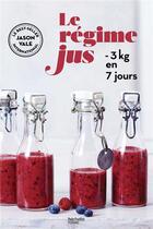 Couverture du livre « Le regime jus - -3kg en 7 jours » de Vale Jason aux éditions Hachette Pratique