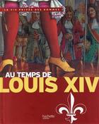 Couverture du livre « Au temps de Louis XIV » de Pierre Miquel et Yves Cohat aux éditions Hachette Enfants