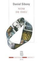 Couverture du livre « Nom de Dieu ; par-delà les trois monothéismes » de Daniel Sibony aux éditions Seuil