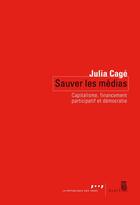 Couverture du livre « Sauver les médias ; comment s'adapter à la révolution numérique » de Julia Cage aux éditions Seuil