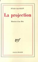 Couverture du livre « La projection - histoires d'un film » de Ravelin Jules aux éditions Gallimard