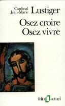 Couverture du livre « Osez croire, osez vivre » de Cardinal J Lustiger aux éditions Gallimard