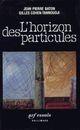 Couverture du livre « L'horizon des particules ; complexité et élémentarité dans l'univers quantique » de Gilles Cohen-Tannoudji et Jean-Pierre Baton aux éditions Gallimard (patrimoine Numerise)