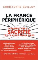 Couverture du livre « La France périphérique ; comment on a sacrifié les classes populaires » de Christophe Guilluy aux éditions Flammarion