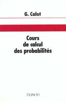 Couverture du livre « Cours de calcul des probabilites » de Gerard Calot aux éditions Dunod