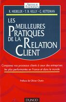 Couverture du livre « Les Meilleurs Pratiques De La Relation Client » de Thomas Kelly et Robert Hiebler et Charles Ketteman aux éditions Dunod