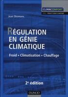 Couverture du livre « Régulation en génie climatique ; froid, climatisation, chauffage (2e édition) » de Jean Desmons aux éditions Dunod