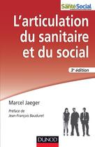 Couverture du livre « L'articulation du sanitaire et du social ; travail social et psychiatrie (3e édition) » de Marcel Jaeger aux éditions Dunod